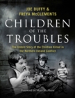 Children of the Troubles : The Untold Story of the Children Killed in the Northern Ireland Conflict - eBook