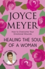 Healing the Soul of a Woman : How to overcome your emotional wounds - eBook