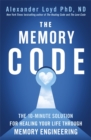 The Memory Code : The 10-minute solution for healing your life through memory engineering - Book