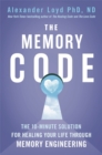 The Memory Code : The 10-minute solution for healing your life through memory engineering - Book
