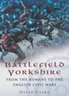 Battlefield Yorkshire : From the Romans to the English Civil Wars - eBook