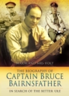 The Biography of Captain Bruce Bairnsfather : In Search of the Better 'Ole - eBook