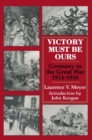 Victory Must be Ours : Germany in the Great War, 1914-1918 - eBook