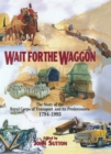 Wait for the Waggon : The Story of the Royal Corps of Transport and Its Predecessors, 1794-1993 - eBook