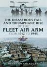 Disastrous Fall and Triumphant Rise of the Fleet Air Arm from 1912 to 1945 - Book