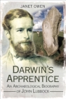Darwin's Apprentice : An Archaeological Biography of John Lubbock - eBook