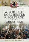 Weymouth, Dorchester & Portland in the Great War - Book