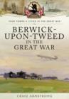 Berwick-Upon-Tweed in the Great War - Book