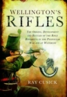 Wellington's Rifles : The Origins, Development and Battles of the Rifle Regiments in the Peninsular War and at Waterloo - eBook