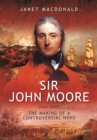 Sir John Moore: The Making of a Controversial Hero - Book
