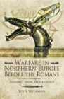 Warfare in Northern Europe Before the Romans : Evidence from Archaeology - eBook