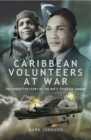Caribbean Volunteers at War : The Forgotten Story of the RAF's 'Tuskegee Airmen' - eBook