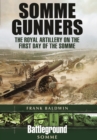 Somme Gunners : The Royal Artillery on the First Day of the Somme - Book
