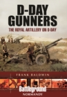 D-Day Gunners : The Royal Artillery on D-Day - Book