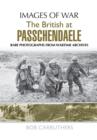 The BEF in 1917: Arras, Vimy, Messines, Passchendaele and Cambrai : Rare Photographs from Wartime Archives - Book