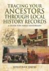 Tracing Your Ancestors Through  Local History Records: A Guide for Family Historians - Book