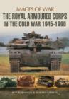 Royal Armoured Corps in Cold War 1946 - 1990 - Book