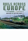 Rails Across Europe: Northern and Western Europe - Book