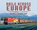 Rails Across Europe : Eastern and Southern Europe - eBook