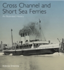 Cross Channel and Short Sea Ferries : An Illustrated History - eBook