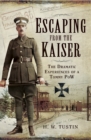 Escaping from the Kaiser : The Dramatic Experiences of a Tommy POW - eBook