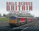 Rails Across Britain : Thirty Years of Change and Colour - eBook