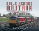 Rails Across Britain : Thirty Years of Change and Colour - eBook
