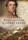 Wellington's Eastern Front: The Campaign on the East Coast of Spain 1810-1814 - Book