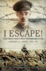 I Escape! : The Great War's Most Remarkable POW - eBook