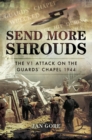 Send More Shrouds : The V1 Attack on the Guards' Chapel 1944 - eBook