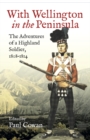 With Wellington in the Peninsula : The Adventures of a Highland Soldier, 1808-1814 - eBook