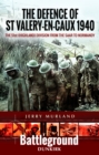 The Defence of St Valery-en-Caux 1940 : The 51st (Highland) Division from The Saar to Normandy - Book