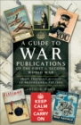 A Guide to War Publications of the First & Second World War : From Training Guides to Propaganda Posters - eBook
