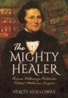 Mighty Healer: Thomas Holloway's Victorian Patent Medicine Empire - Book