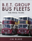 B.E.T. Group Bus Fleets : The Final Years - eBook