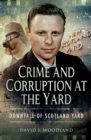 Crime and Corruption at the Yard : Downfall of Scotland Yard - eBook