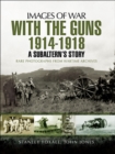 With the Guns, 1914-1918 : An Subaltern's Story - eBook