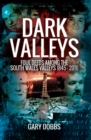 Dark Valleys : Foul Deeds Among the South Wales Valleys 1845 - 2016 - eBook