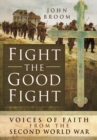 Fight the Good Fight: Voices of Faith from the Second World War - Book