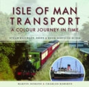 Isle of Man Transport: A Colour Journey in Time : Steam Railways, Ships, and Road Services Buses - Book