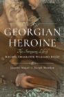 A Georgian Heroine : The Intriguing Life of Rachel Charlotte Williams Biggs - Book