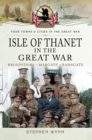 Isle of Thanet in the Great War : Broadstairs-Margate-Ramsgate - eBook