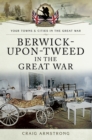 Berwick-Upon-Tweed in the Great War - eBook