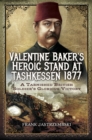 Valentine Baker's Heroic Stand At Tashkessen 1877 : A Tarnished British Soldier's Glorious Victory - eBook