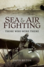 Sea & Air Fighting : Those Who Were There - eBook