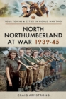 North Northumberland at War, 1939-45 - eBook