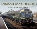 London Local Trains in the 1950s and 1960s - eBook