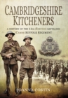 Cambridgeshire Kitcheners: A History of 11th (Service) Battalion (Cambs) Suffolk Regiment - Book