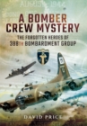 Bomber Crew Mystery: The Forgotten Heroes of 388th Bombardment Group - Book