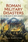 Roman Military Disasters : Dark Days & Lost Legions - eBook